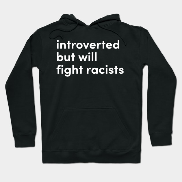 introverted but will fight racists Hoodie by Eugene and Jonnie Tee's